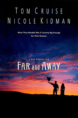 【欧美电影】大地雄心 Far and Away (1992)4K高清|汤姆·克鲁斯 / 妮可·基德曼 / 托马斯·吉布森|剧情 / 爱情 / 西部 / 冒险|又名: 远离家园|大地雄心|夸克资源网盘下载